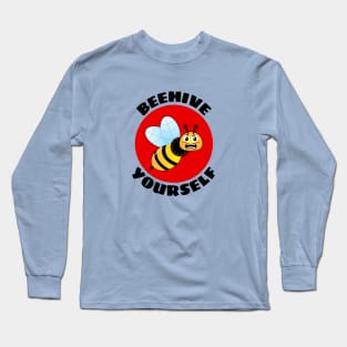 Beehive Yourself | Beekeeper Pun Long Sleeve T-Shirt